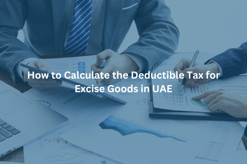 How to Calculate the Deductible Tax for Excise Goods in UAE