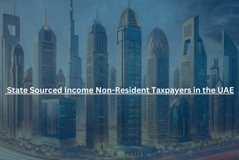 State Sourced Income and How Does It Affect Non-Resident Taxpayers in the UAE? 