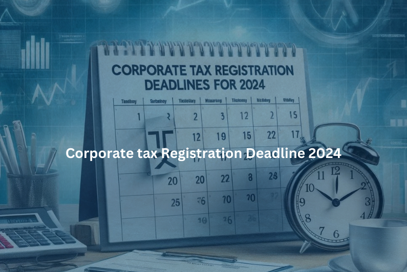 Corporate Tax Registration Deadlines for 2024