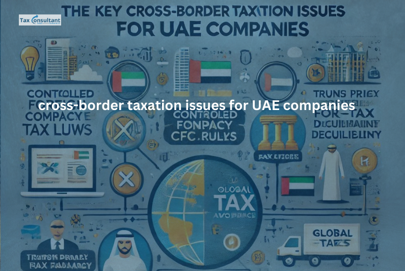 cross-border taxation issues for UAE companies